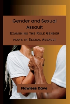 Paperback Gender and Sexual Assault: Examining the Role Gender plays in Sexual Assault Book