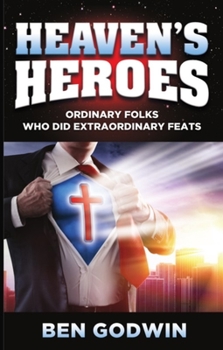 Paperback Heaven's Heroes: Ordinary Folks Who Did Extraordinary Feats Book