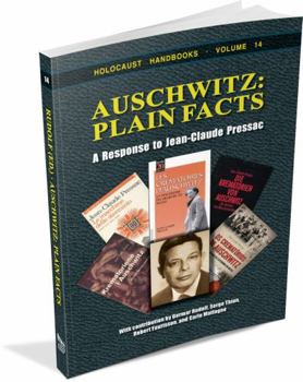 Auschwitz - Plain Facts: A Response to Jean-Claude Pressac - Book #14 of the Holocaust Handbook