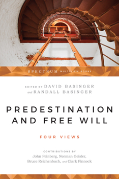 Predestination and Free Will: Four Views of Divine Sovereignty and Human Freedom 0877845670 Book Cover