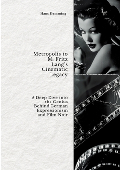 Paperback Metropolis to M: Fritz Lang's Cinematic Legacy: A Deep Dive into the Genius Behind German Expressionism and Film Noir Book