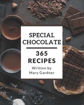 Paperback 365 Special Chocolate Recipes: Let's Get Started with The Best Chocolate Cookbook! Book