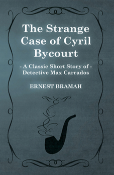 Paperback The Strange Case of Cyril Bycourt (A Classic Short Story of Detective Max Carrados) Book
