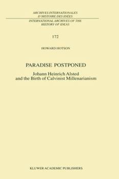 Paperback Paradise Postponed: Johann Heinrich Alsted and the Birth of Calvinist Millenarianism Book