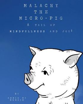 Paperback Malachy the Micro-pig: A tail of Mindfulness and Joy! Book