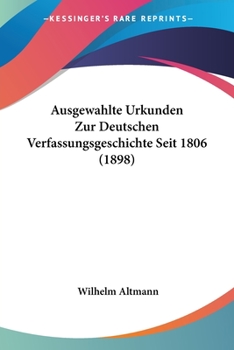 Paperback Ausgewahlte Urkunden Zur Deutschen Verfassungsgeschichte Seit 1806 (1898) [German] Book