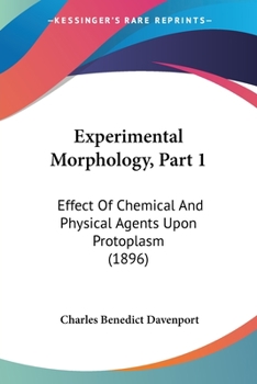 Paperback Experimental Morphology, Part 1: Effect Of Chemical And Physical Agents Upon Protoplasm (1896) Book