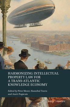 Hardcover Harmonizing Intellectual Property Law for a Trans-Atlantic Knowledge Economy Book