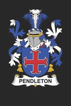 Paperback Pendleton: Pendleton Coat of Arms and Family Crest Notebook Journal (6 x 9 - 100 pages) Book