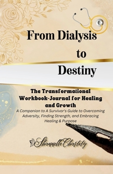 Paperback From Dialysis to Destiny The Transformational Workbook-Journal for Healing and Growth Book