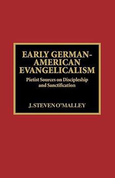 Hardcover Early German-American Evangelicalism: Pietist Sources on Discipleship and Sanctification Book