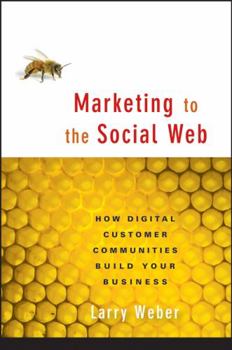 Hardcover Marketing to the Social Web: How Digital Customer Communities Build Your Business Book