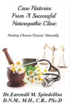 Paperback Case Histories From A Successful Naturopathic Clinic: Healing Chronic Illnesses Naturally Book