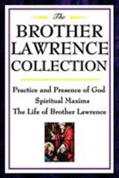 Paperback The Brother Lawrence Collection: Practice and Presence of God, Spiritual Maxims, the Life of Brother Lawrence Book
