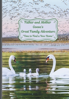Father and Mother Goose's Great Family Adventure: Time to Find a New Home