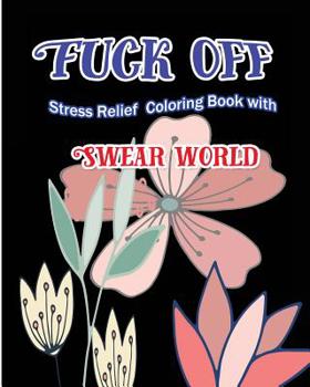 Paperback Fuck Off: Stress Relief Coloring Book With Swear World Book