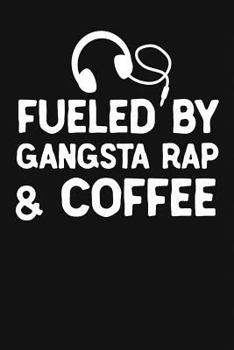 Paperback Fueled By Gangsta Rap And Coffee: Funny Rap Music Gifts For Women & Men. Novelty Coffee Sayings & Music Lover Themed Gift Journal Notebook Book