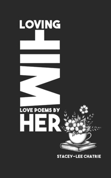 Loving Him, Love Poems by HER: Love Poems