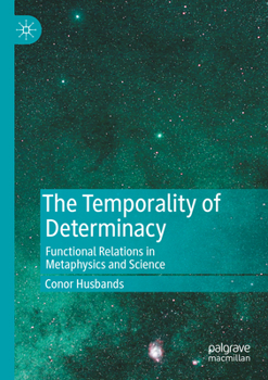 Paperback The Temporality of Determinacy: Functional Relations in Metaphysics and Science Book