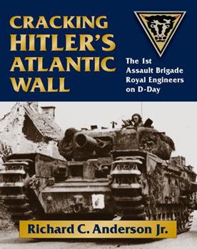 Hardcover Cracking Hitler's Atlantic Wall: The 1st Assault Brigade Royal Engineers on D-Day Book