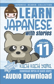 Paperback Learn Japanese with Stories Volume 11: Kachi Kachi Yama + Audio Download: The Easy Way to Read, Listen, and Learn from Japanese Folklore, Tales, and S Book