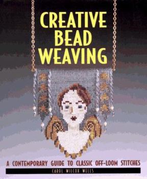 Hardcover Creative Bead Weaving: A Contemporary Guide to Classic Off-Loom Stitches Book