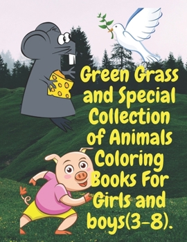 Paperback Green Grass and Special Collection of Animals Coloring Books For Girls and boys (3-8).: Perfect Collection of Animals Coloring Books for Girls and Boy Book