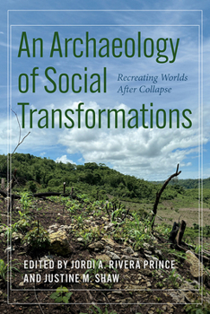 Hardcover An Archaeology of Social Transformations: Recreating Worlds After Collapse Book