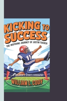 Paperback Kicking to Success: The Inspiring Journey of Justin Tucker: A Children's Sports Biography Book