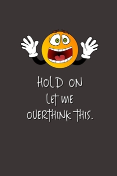 Hold On Let Me Overthink This.: Lined Notebook | Gag Gifts Work  | Funny Coworker Gifts | Coworker Gift  | Boss's Day | Gift for a Coworker  | Gift ... for Coworkers | Funny Work Gifts for Coworker