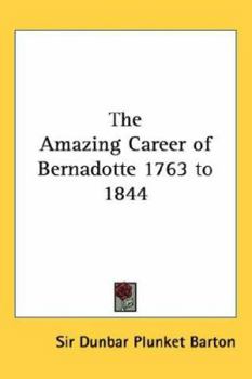 Hardcover The Amazing Career of Bernadotte 1763 to 1844 Book