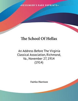 Paperback The School Of Hellas: An Address Before The Virginia Classical Association, Richmond, Va., November 27, 1914 (1914) Book