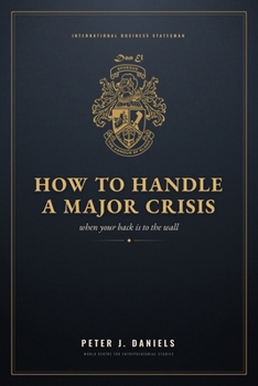 Paperback How to Handle a Major Crisis: When Your Back Is to the Wall Book