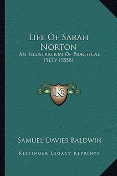 Life Of Sarah Norton: An Illustration Of Practical Piety
