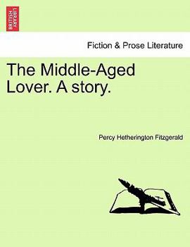 Paperback The Middle-Aged Lover. a Story. Vol. I. Book