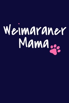 Weimaraner Mama: Blank Lined Notebook Journal: Gifts For Dog Lovers Him Her 6x9 | 110 Blank  Pages | Plain White Paper | Soft Cover Book