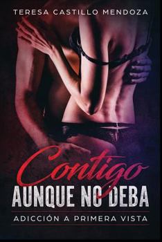 Paperback Contigo Aunque No Deba.: Adicción a primera vista [Spanish] Book