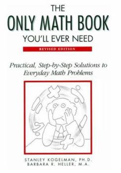 Hardcover The Only Math Book You'll Ever Need: Practical, Step-By-Step Solutions to Everyday Math Problems Book