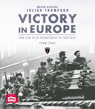 Hardcover Victory in Europe: From D-Day to the Destruction of the Third Reich, 1944-1945, Ve Day, WWII Book