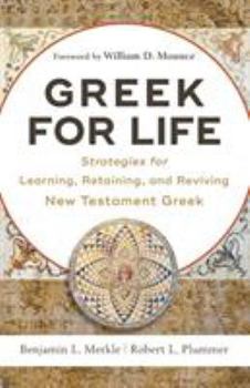 Paperback Greek for Life: Strategies for Learning, Retaining, and Reviving New Testament Greek Book