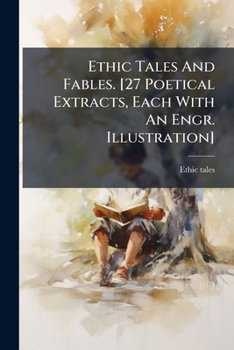 Paperback Ethic Tales And Fables. [27 Poetical Extracts, Each With An Engr. Illustration] Book