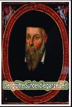 Paperback Der gr??te S?nder die ganze Zeit: Leben von Nostradamus, Die Bekenntnisse von Nostradamus Jahr 1557 (6*9)inch 252 pages [German] Book