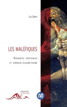 Les maléfiques: Violences théâtrales et horreur élisabéthaine (Proximités Littérature) (French Edition)