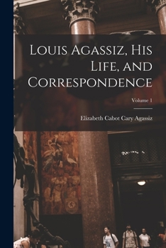 Paperback Louis Agassiz, His Life, and Correspondence; Volume 1 Book