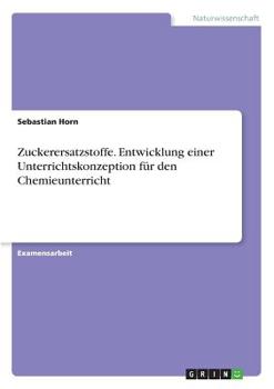 Paperback Zuckerersatzstoffe. Entwicklung einer Unterrichtskonzeption für den Chemieunterricht [German] Book