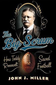 Hardcover The Big Scrum: How Teddy Roosevelt Saved Football Book