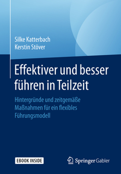 Hardcover Effektiver Und Besser Führen in Teilzeit: Hintergründe Und Zeitgemäße Maßnahmen Für Ein Flexibles Führungsmodell [German] Book