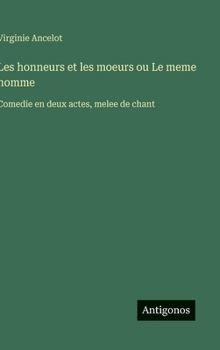 Hardcover Les honneurs et les moeurs ou Le meme homme: Comedie en deux actes, melee de chant [French] Book
