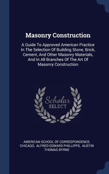 Hardcover Masonry Construction: A Guide To Approved American Practice In The Selection Of Building Stone, Brick, Cement, And Other Masonry Materials, Book