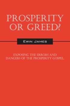 Paperback Prosperity or Greed?: Exposing the Errors and Dangers of the Prosperity Gospel Book